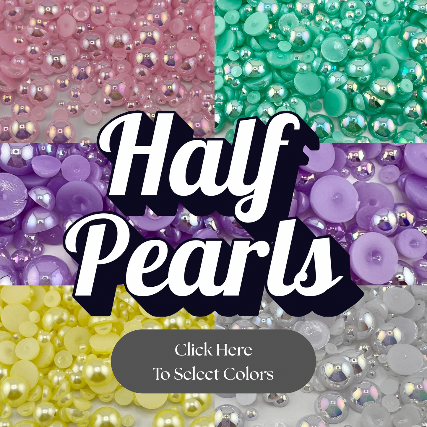 LIVE Custom Half Pearls (Choose Up To 6 Colors)